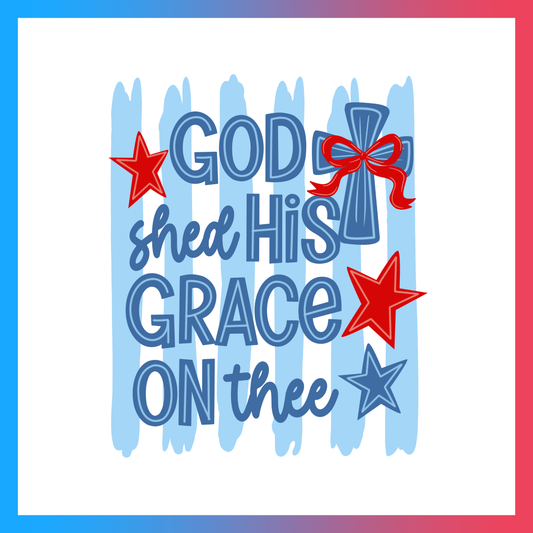 God Shed His Grace On The